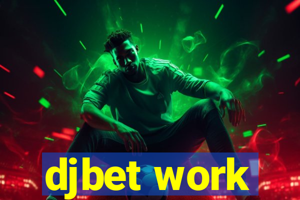 djbet work
